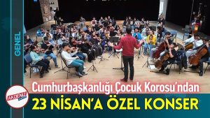 Cumhurbaşkanlığı Çocuk Korosu’ndan 23 Nisan’a Özel Konser