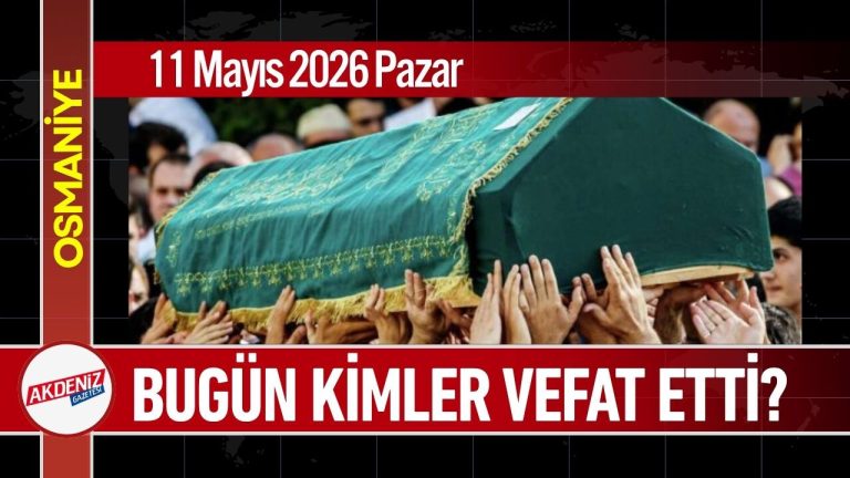 11 Mayıs 2026 Pazartesi Günü Vefat Edenler