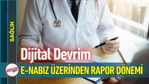 Sağlık Raporlarında Dijital Dönem Başladı