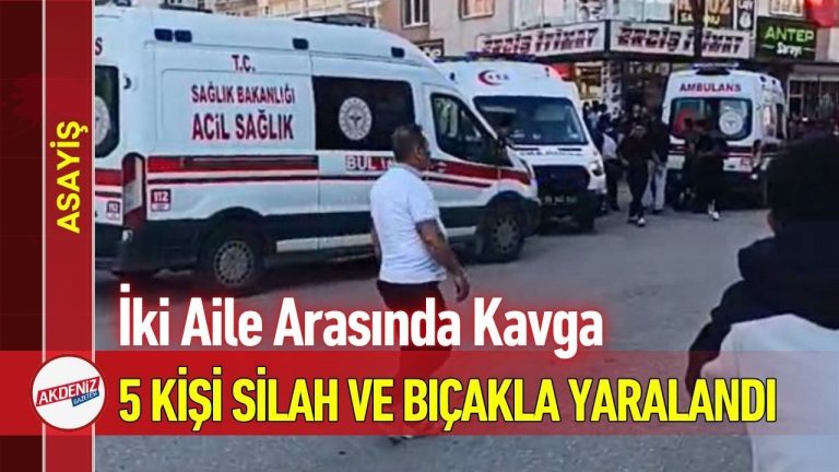 İki Aile Arasında Kavga: 5 Kişi Silah ve Bıçakla Yaralandı